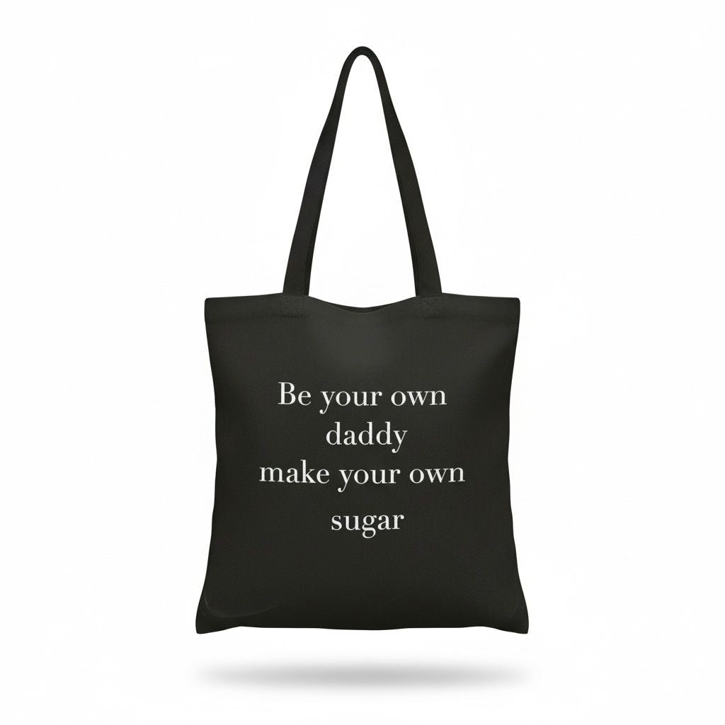 Be your own daddy, make your own sugar