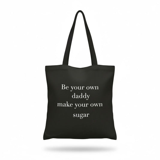 Be your own daddy, make your own sugar