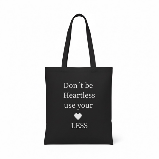 Don‘t be heartless use your heart less