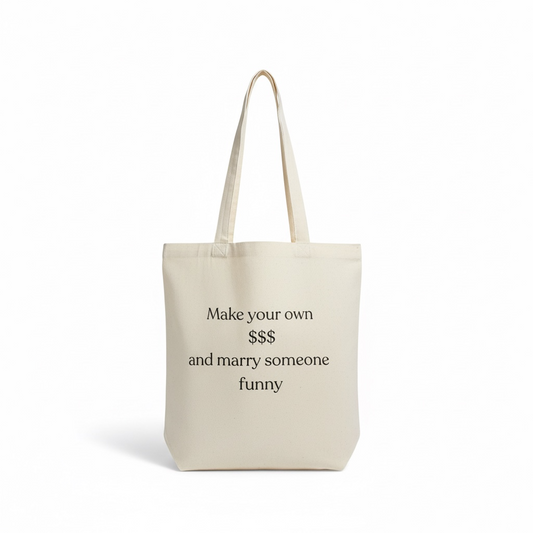 Make your own money and marry someone funny